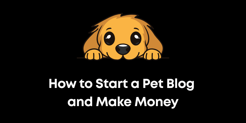 How to Start a Pet Blog and Make Money